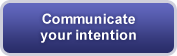 Communicate your intention